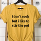 I Don't Cook But I Like To Stir The Pot Shirt