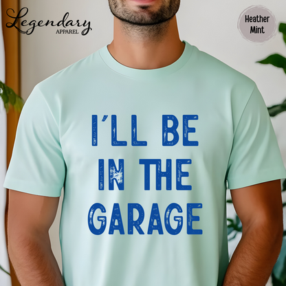 I'll Be In The Garage T-Shirt