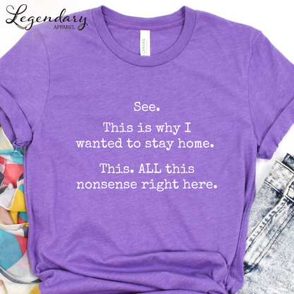 See This Is Why I Wanted To Stay Home This All This Nonsense Right Here T-Shirt