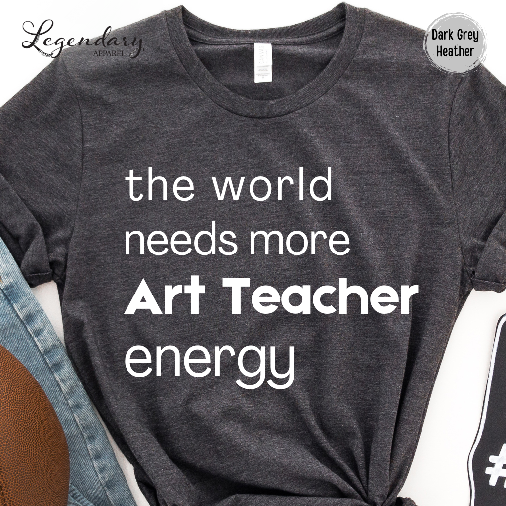 Art Teacher Shirt The World Needs More Art Teacher Energy