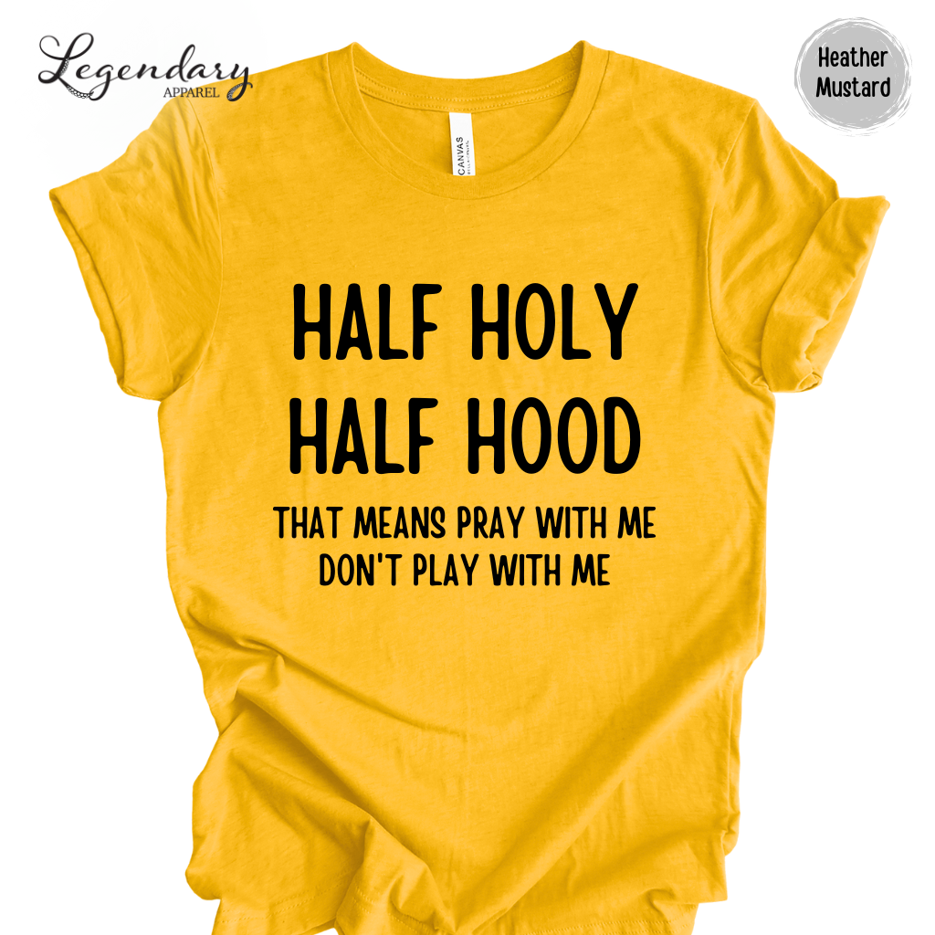 Half Holy Half Hood That Means Pray With Me Don't Play With Me Tee Shirt