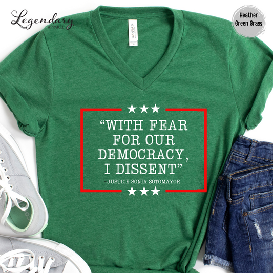 Democracy V Neck Shirt With Fear Of Our Democracy I Dissent Shirt Activist TShirt Justice Sonia Sotomayor VNeck Women's Right Shirt