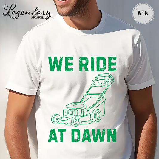 We Ride At Dawn Lawn Mowing T-Shirt