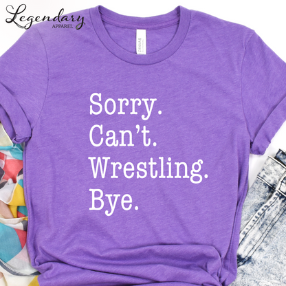 Sorry Can't Wrestling Bye Funny Wrestler T-Shirt