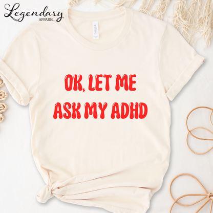 Ok Let Me Ask My ADHD T-Shirt