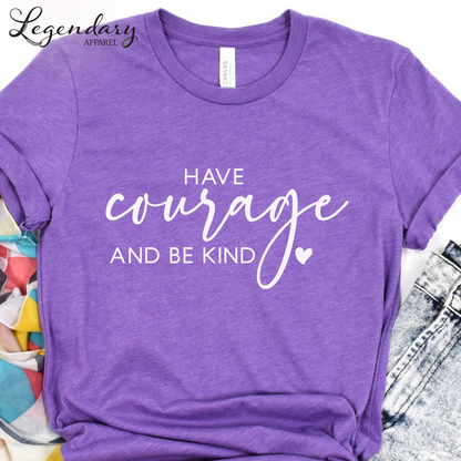 Have Courage and Be Kind T-Shirt