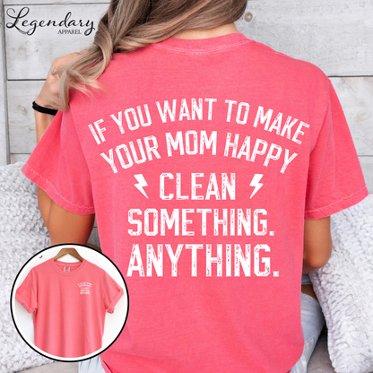If You Want To Make Your Mom Happy Clean Something Anything T-Shirt