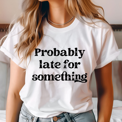 Probably Late For Something T-Shirt
