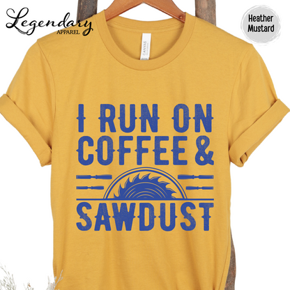I Run On Coffee & Sawdust T-Shirt