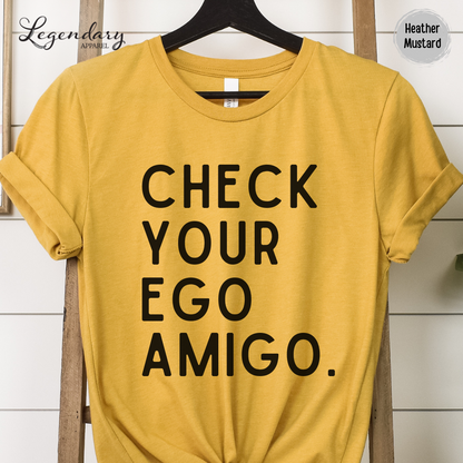 Check Your Ego Amigo T-Shirt