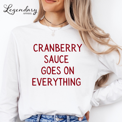 Cranberry Sauce Goes On Everything Funny Thanksgiving Shirt