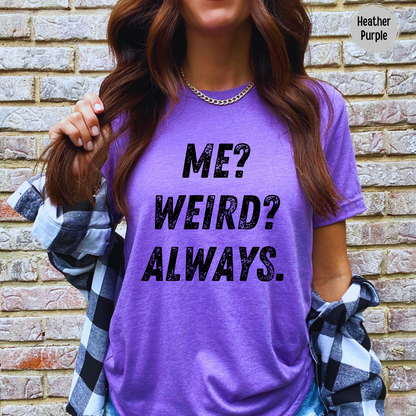 Me Weird Always T-Shirt