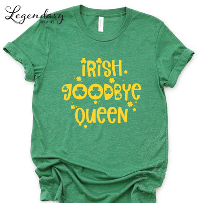 A green t-shirt with yellow text that says "Irish. Goodbye. Queen."