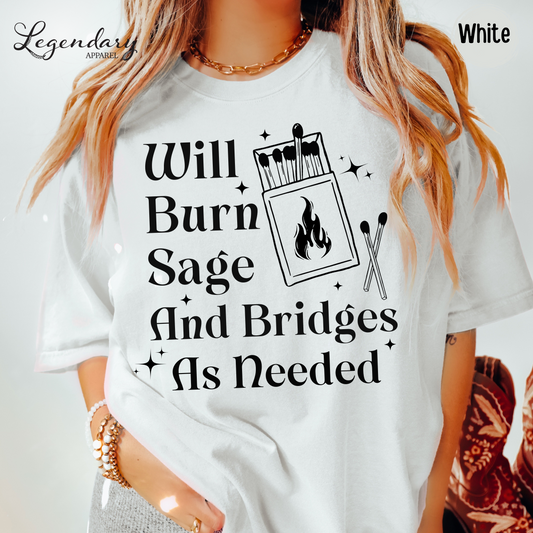 Will Burn Sage and Bridges as Needed T-Shirt