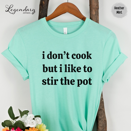 I Don't Cook But I Like To Stir The Pot Shirt