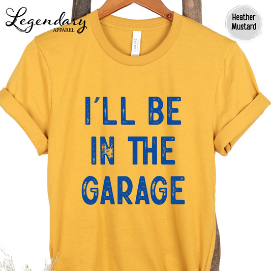 I'll Be In The Garage T-Shirt