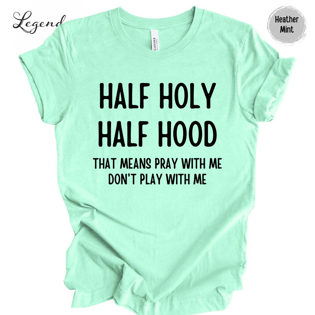 Half Holy Half Hood That Means Pray With Me Don't Play With Me Tee Shirt