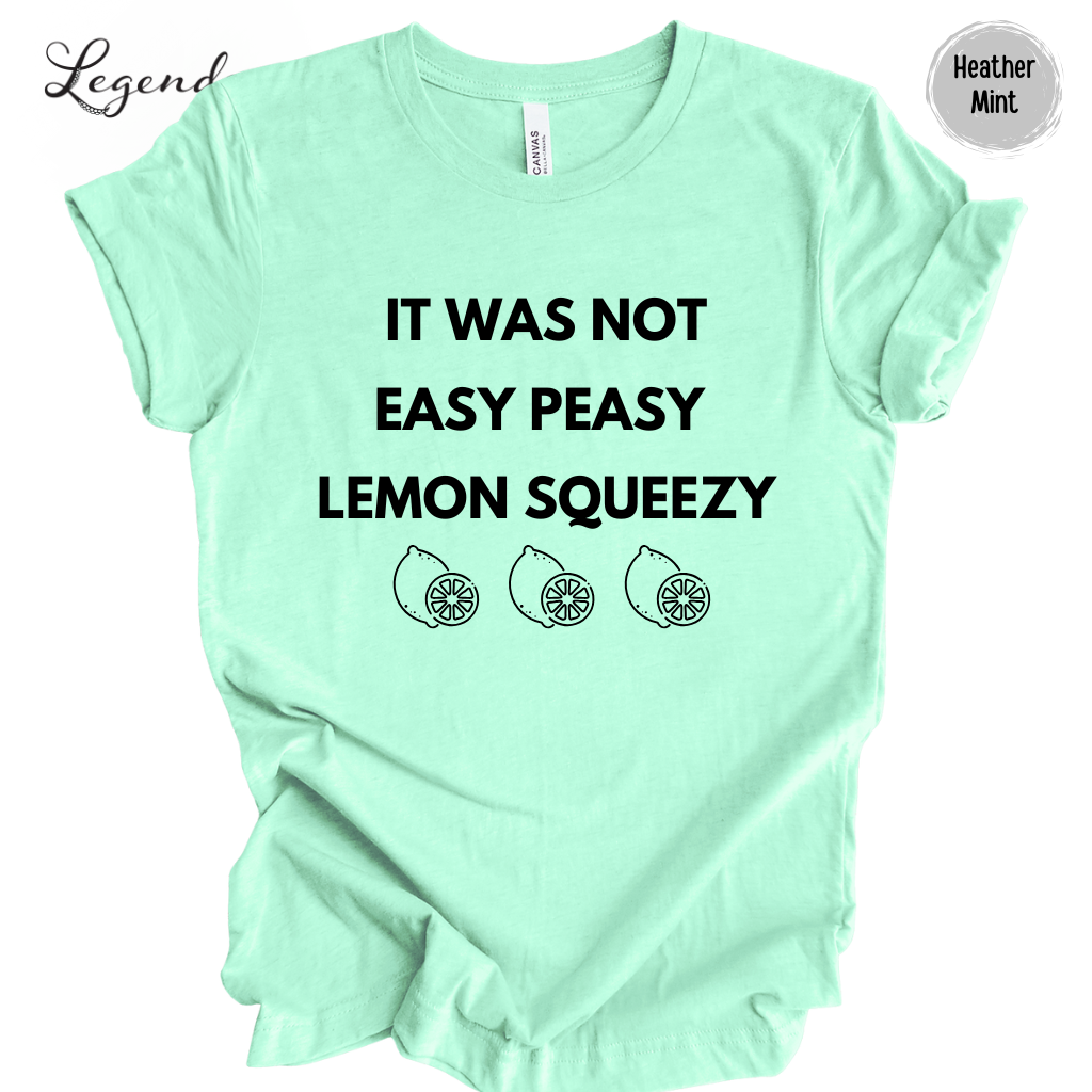 It Was Not Easy Peasy Lemon Squeezy Shirt