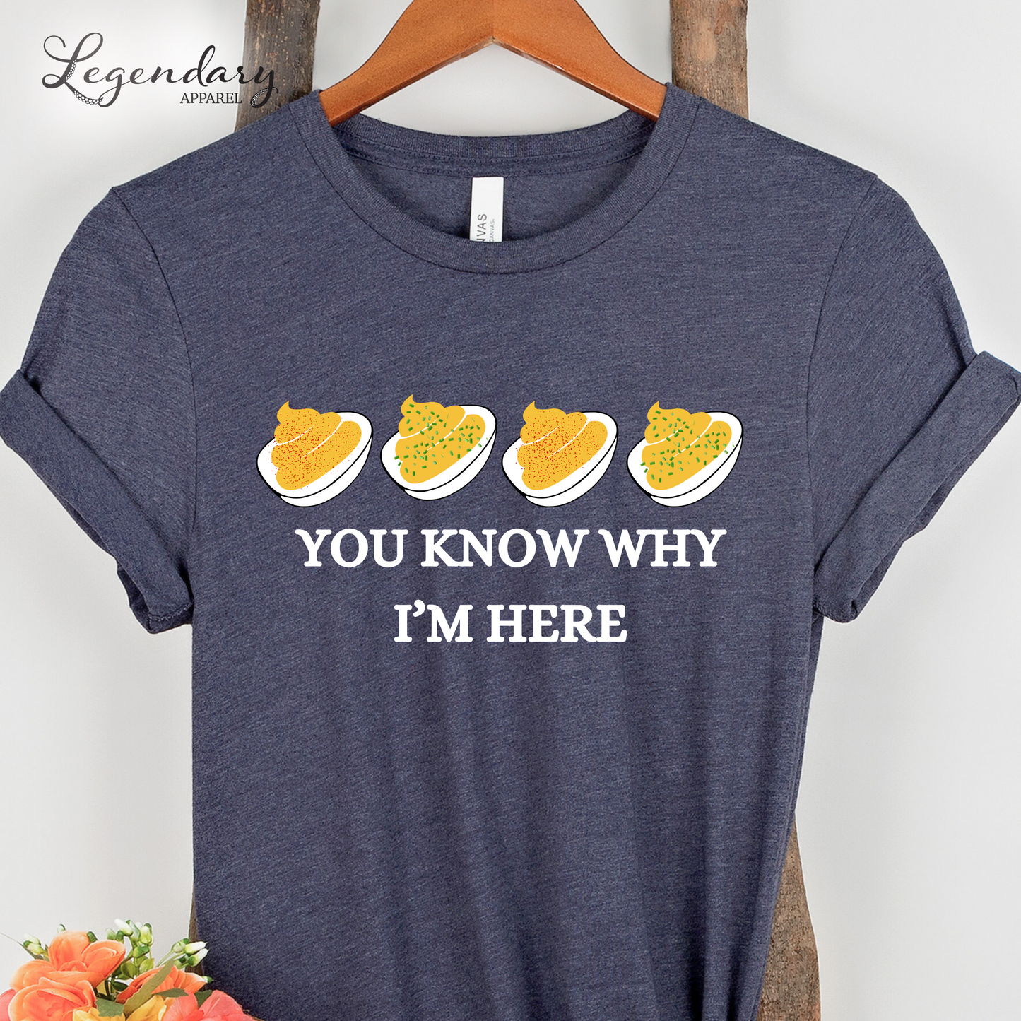 You Know Why I'm Here Deviled Eggs Shirt