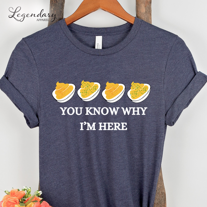 You Know Why I'm Here Deviled Eggs Shirt