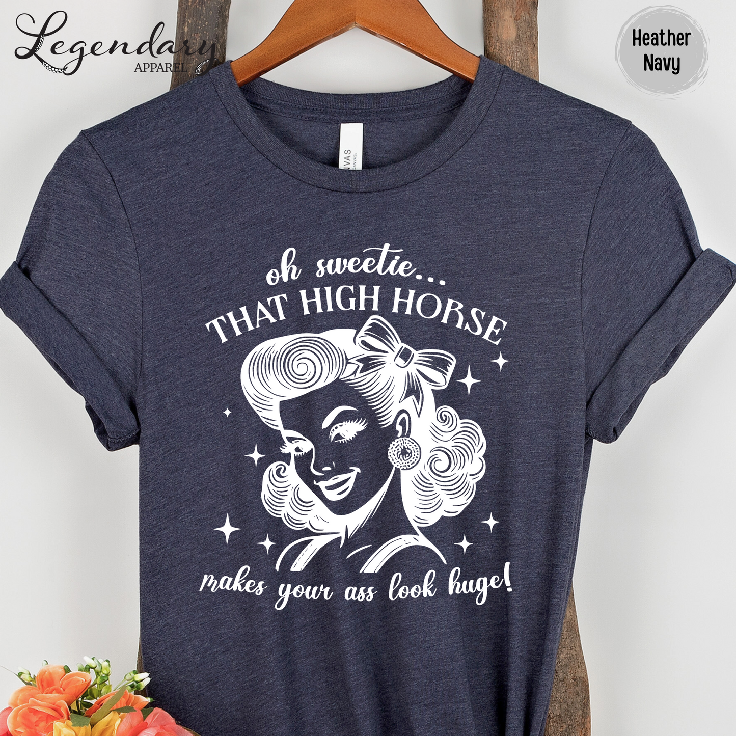Oh Sweetie That High Horse Makes Your Ass Look Huge T-Shirt