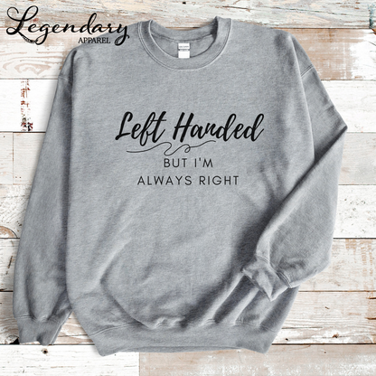 Left Handed But I'm Always Right Crewneck Sweatshirt