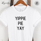 Yippie Pie Yay Funny Thanksgiving Shirt