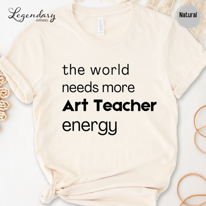 Art Teacher Shirt The World Needs More Art Teacher Energy