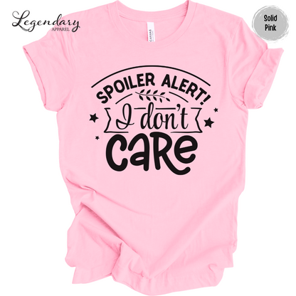 Spoiler Alert I Don't Care T-Shirt
