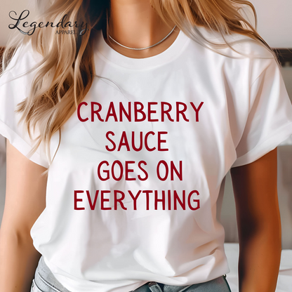 Cranberry Sauce Goes On Everything Funny Thanksgiving Shirt