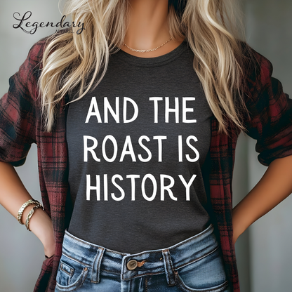 And The Roast Is History Funny Thanksgiving Shirt