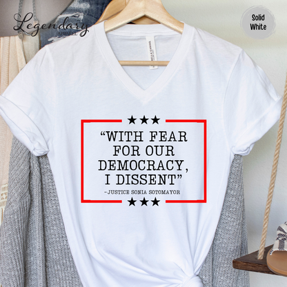 Democracy V Neck Shirt With Fear Of Our Democracy I Dissent Shirt Activist TShirt Justice Sonia Sotomayor VNeck Women's Right Shirt