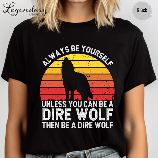 Be A Dire Wolf T-Shirt