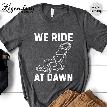 We Ride At Dawn Lawn Mowing T-Shirt