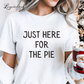 Just Here For The Pie Funny Thanksgiving Shirt