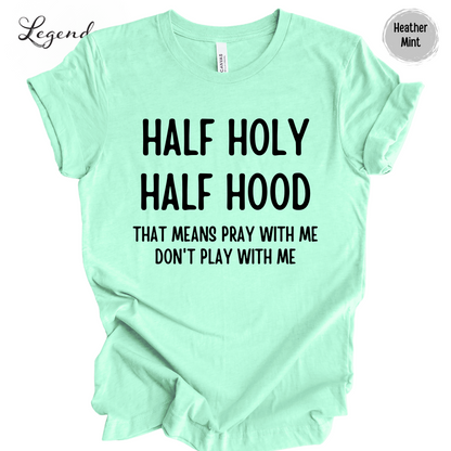 Half Holy Half Hood Shirt That Means Pray With Me Don't Play With Me T-Shirt