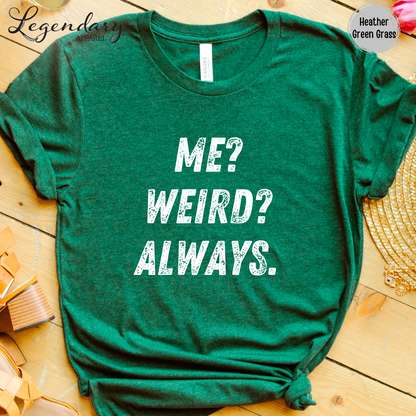 Me Weird Always T-Shirt