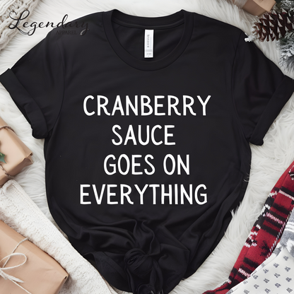 Cranberry Sauce Goes On Everything Funny Thanksgiving Shirt