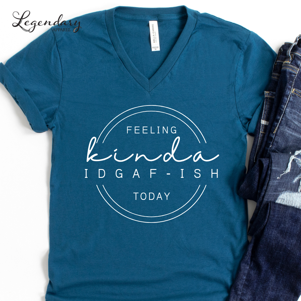 Feeling Kinda IDGAF-ish Today V-Neck Tee Shirt