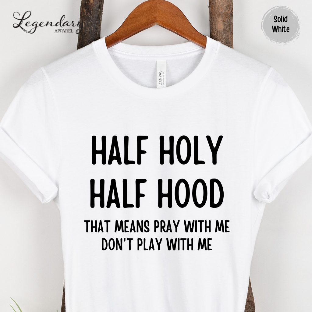 Half Holy Half Hood That Means Pray With Me Don't Play With Me Tee Shirt