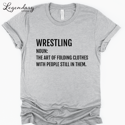 Funny Wrestler T-Shirt Wrestling Noun: The Art Of Folding Clothes With People Still In Them