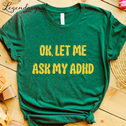Ok Let Me Ask My ADHD T-Shirt