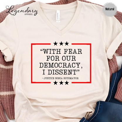 Democracy V Neck Shirt With Fear Of Our Democracy I Dissent Shirt Activist TShirt Justice Sonia Sotomayor VNeck Women's Right Shirt
