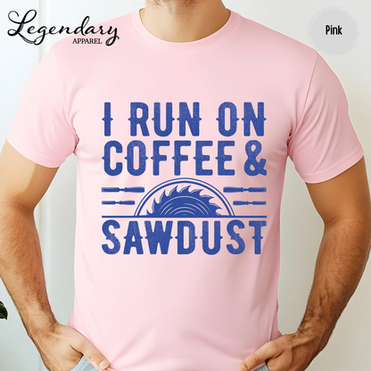 I Run On Coffee & Sawdust T-Shirt