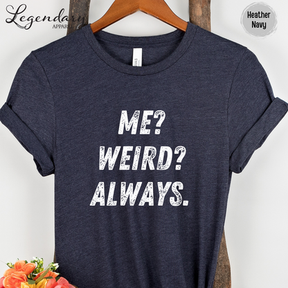 Me Weird Always T-Shirt