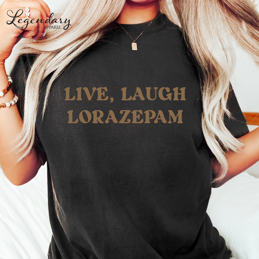 Live Laugh Lorazepam Comfort Colors T-Shirt