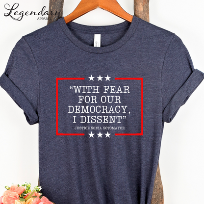Democracy T-Shirt With Fear Of Our Democracy I Dissent Shirt Activist TShirt Justice Sonia Sotomayor Shirt Women's Right Shirt