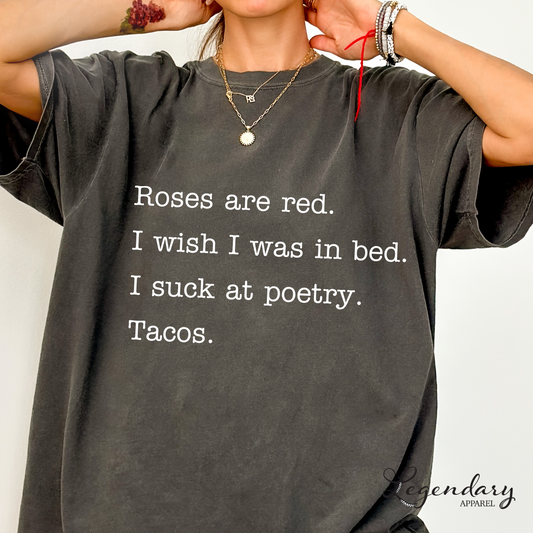 Taco Poem T-Shirt Roses are red I wish I was in bed I suck at poetry Tacos