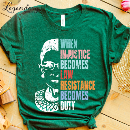 RBG Shirt When Injustice Becomes Law Resistance Becomes Duty Tee Political Protest Feminist TShirt Ruth Bader Ginsburg Shirt