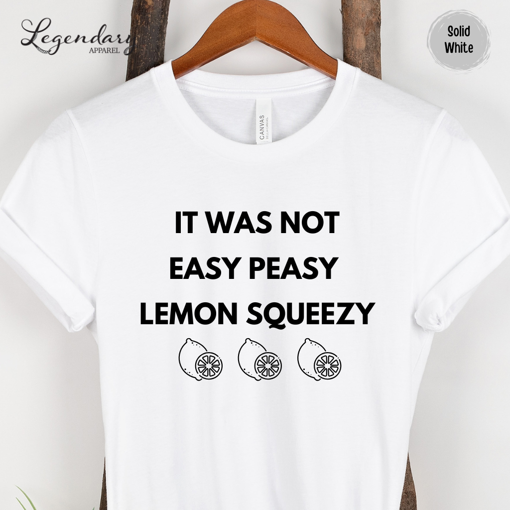 It Was Not Easy Peasy Lemon Squeezy Shirt